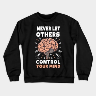 Never let others control your mind - motiv brain Crewneck Sweatshirt